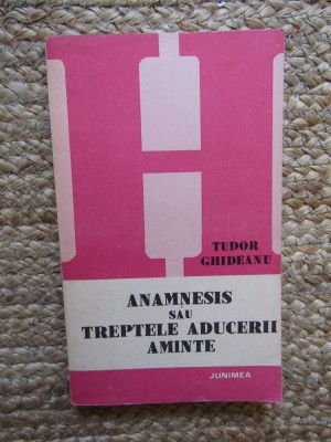 Anamnesis sau treptele aducerii aminte- Tudor Ghideanu foto