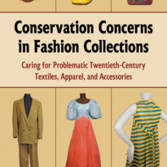 Conservation Concerns in Fashion Collections: Caring for Problematic Twentieth-Century Textiles, Apparel, and Accessories