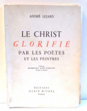 LE CHRIST GLORIFIE PAR LES POETES ET LES PEINTRES par ANDRE LEJARD , 1942