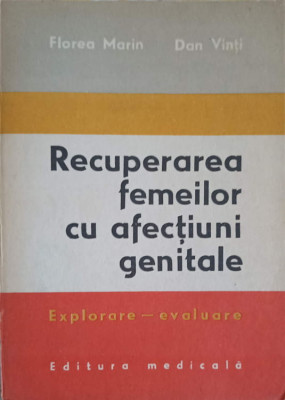 RECUPERAREA FEMEILOR CU AFECTIUNI GENITALE. EXPLORARE-EVALUARE-FLOREA MARIN, DAN VINTI foto