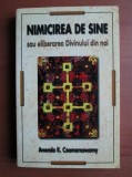 Ananda K. Coomaraswamy - Nimicirea de sine sau eliberarea Divinului din noi (Herald, 2005, 253 pag) psihologie divinul Sinele omul si simbolurile Jung