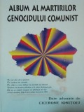 ALBUM AL MARTIRILOR GENOCIDULUI COMUNIST de CICERONE IONITOIU