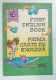 FIRST ENGLISH BOOK , PRIMA CARTE DE ENGLEZA de COSTEL POSTOLACHE si VIORICA STEFANESCU , 1991