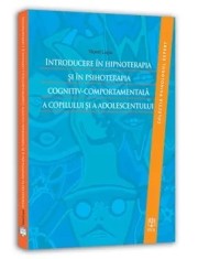 Introducere in hipnoterapia si in psihoterapia cognitiv-comportamentala a copilului si a adolescentului/Viorel Lupu