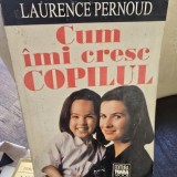 Laurence Pernoud - Cum imi cresc copilul