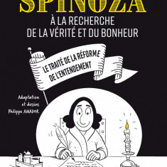Spinoza: A la recherche de la verite et du bonheur | Philippe Amador
