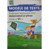 MODELE DE TESTE. EVALUAREA NATIONALA 2017: MATEMATICA SI STIINTE CLASA A VI-A-ANA COJOCARU, D.G. NICULESCU -249365
