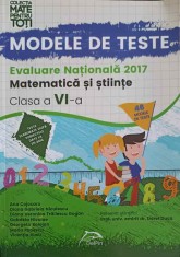 MODELE DE TESTE. EVALUAREA NATIONALA 2017: MATEMATICA SI STIINTE CLASA A VI-A-ANA COJOCARU, D.G. NICULESCU -324095