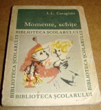 I. L. CARAGIALE - MOMENTE SI SCHITE