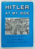 HITLER AT MY SIDE by HANS BAUR , 1986 * TEXT IN LIMBA ENGLEZA , * PREZINTA HALOURI DE APA