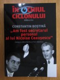Constantin Bostina - In ochiul ciclonului. Am fost secretarul personal al lui Nicolae Ceausescu (economie comunism comert exterior Securitate servicii