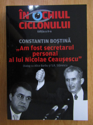 In ochiul ciclonului. Am fost secretarul personal al lui Nicolae Ceausescu foto