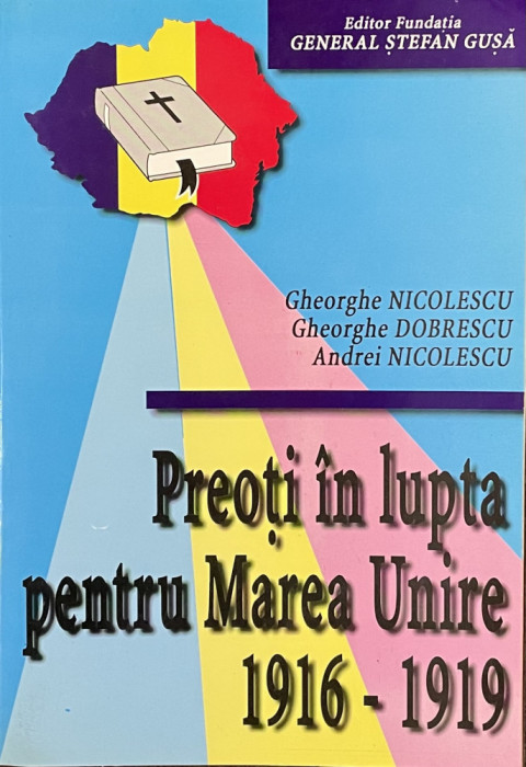 Gheorghe Nicolescu - Preoti in lupta pentru Marea Unire 1916-1919