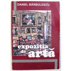 EXPOZITIA DE ARTA - ROMAN de DANIEL BARBULESCU , 2000 , DEDICATIE*