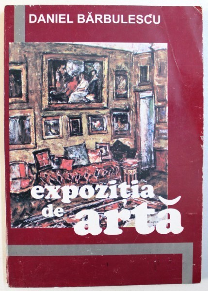 EXPOZITIA DE ARTA - ROMAN de DANIEL BARBULESCU , 2000 , DEDICATIE*