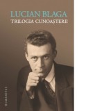 Trilogia cunoasterii - Lucian Blaga