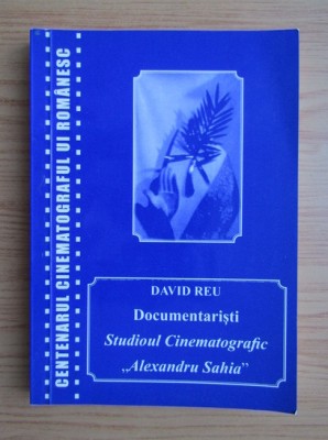 David Reu - Documentaristi ai Studioului Cinematografic &amp;quot;Alexandru Sahia&amp;quot; foto