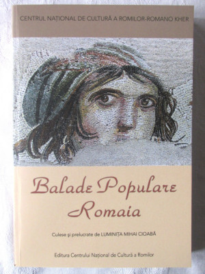 &amp;quot;BALADE POPULARE ROMAIA&amp;quot;, Culese si prelucrate de Luminita Mihai Cioaba, 2018. Carte noua foto