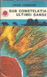 Sub constelatia ultimei sanse, Jack London, Carte Beletristica Roman Clasic Albatros 1978