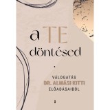 A Te d&ouml;nt&eacute;sed - V&aacute;logat&aacute;s dr. Alm&aacute;si Kitti előad&aacute;saib&oacute;l - Alm&aacute;si Kitti