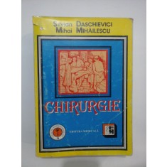 CHIRURGIE * SPECIALITATI CHIRURGICALE (manual pentru cadre medii si scoli sanitare postliceale) - Silvian DASCHIEVICI * Mihai MIHAILESCU -