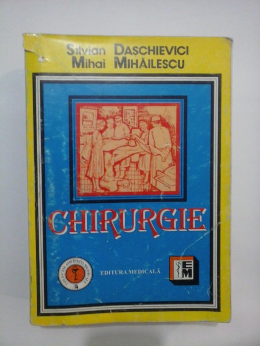 CHIRURGIE * SPECIALITATI CHIRURGICALE (manual pentru cadre medii si scoli sanitare postliceale) - Silvian DASCHIEVICI * Mihai MIHAILESCU -