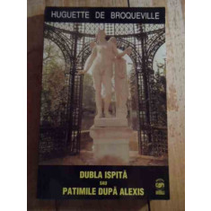 Dubla Ispita Sau Patimile Supa Alexis - Huguette De Broqueville ,531119