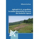 Aplicatii S.I.G. si geofizice la studiul alunecarilor de teren din Dealurile Lipovei - Mihaela Serban