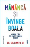 Mananca si invinge boala | William W. Li, Lifestyle Publishing