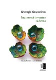 Inainte sa inventez caderea | Gheorghi Gospodinov