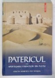 PATERICUL SAU APOFTEGMELE PARINTILOR DIN PUSTIU , 2007 * TRADUCERE DE CRISTIAN BADILITA , *COTOR INTARIT CU SCOCI