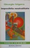 Imposibila Neutralitate - Gheorghe Grigurcu, Eseuri, 1998, 449 Pagini, Filosofie