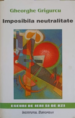 IMPOSIBILA NEUTRALITATE-GHEORGHE GRIGURCU-168235 foto