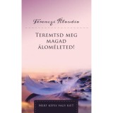Teremtsd meg magad &aacute;lom&eacute;leted! - Ferenczi Klaudia