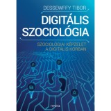 Digit&aacute;lis szociol&oacute;gia - Szociol&oacute;giai k&eacute;pzelet a digit&aacute;lis korban - Dessewffy Tibor