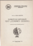 Mihai Grigore - Elemente de cartografie fizico si economico-geografica, 1994