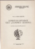 Mihai Grigore - Elemente de cartografie fizico si economico-geografica