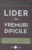 Lider in Vremuri Dificile - John C. Maxwell, Amaltea 2022, Psihologie, Leadership, Stare Foarte Buna