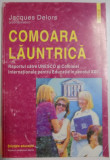 COMOARA LAUNTRICA, RAPORTUL CATRE UNESCO AL COMISIEI INTERNATIONALE PENTRU EDUCATIE IN SECOLUL XXI de JACQUES DELORS , 2000