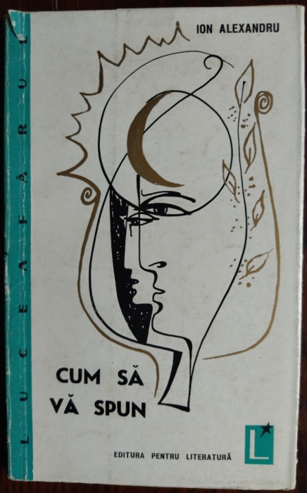 (IOAN) ION ALEXANDRU: CUM SA VA SPUN (POEZII/VOLUM DEBUT/EPL 1964/pref.M.BENIUC)
