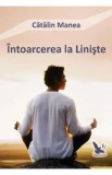 Intoarcerea la Liniste - Catalin Manea