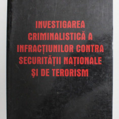 INVESTIGAREA CRIMINALISTICA A INFRACTIUNILOR CONTRA SECURITATII NATIONALE SI DE TERORISM de DORU IOAN CRISTESCU , 2004