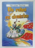 UN ROBOT CU CICATRICE de NICULAE TACHE , ilustratii FL. CREANGA ,2005 , DEDICATIE *