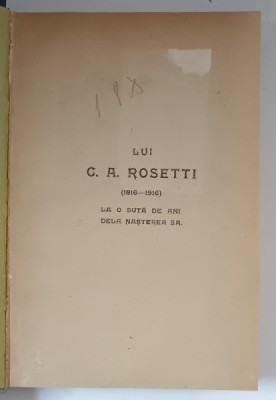 LUI C. A. ROSETTI ( 1816 - 1916 ) , LA O SUTA DE ANI DELA NASTEREA SA , VOLUM COMEMORATIV , 1916 foto