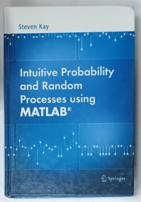 INTUITIVE PROBABILITY AND RANDOM PROCESSES USING MATLAB by STEVEN KAY , 2006 foto