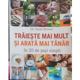 TRAIESTE MAI MULT SI ARATA MAI TANAR IN 20 DE PASI SIMPLI-DR. SARAH BREWER-256979