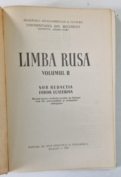 LIMBA RUSA VOL II . MANUAL PENTRU STUDENTII SECTIILOR DE FILOLOFIE RUSA ALE UNIVERSITATILOR SI INSTITUTELOR PEDAGOGICE , 1962