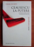 Pierre du Bois - Ceausescu la putere. Ancheta asupra unei ascensiuni politice (Humanitas 2008, 192 pag.) Nicolae partidul comunist comunism in Romania