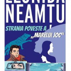 Strania poveste a Marelui joc - Leonida Neamtu