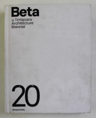 BETA - BIENALA TIMISOREANA DE ARHITECTURA , 2020 - RESPONSABILITATE , TEXT BILINGV ROMAN - ENGLEZ , 2021 *PREZINTA PETE foto